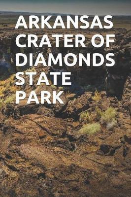 Arkansas Crater of Diamonds State Park: Blank Lined Journal for Arkansas Camping, Hiking, Fishing, Hunting, Kayaking, and All Other Outdoor Activities