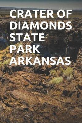 Crater of Diamonds State Park Arkansas: Blank Lined Journal for Arkansas Camping, Hiking, Fishing, Hunting, Kayaking, and All Other Outdoor Activities