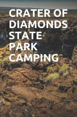 Crater of Diamonds State Park Camping: Blank Lined Journal for Arkansas Camping, Hiking, Fishing, Hunting, Kayaking, and All Other Outdoor Activities