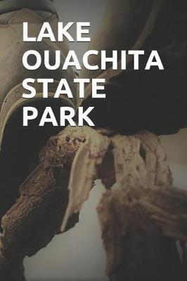 Lake Ouachita State Park: Blank Lined Journal for Arkansas Camping, Hiking, Fishing, Hunting, Kayaking, and All Other Outdoor Activities