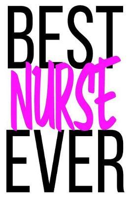 Best Nurse Ever: 6x9 College Ruled Line Paper 150 Pages