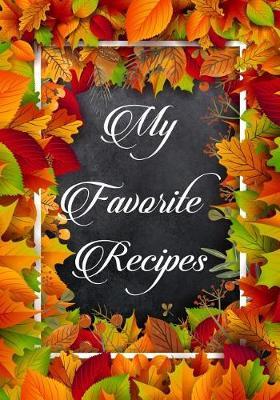 My Favorite Recipes: Blank Recipe Book to Write in Cookbook Collect You Love Cooking Notebook