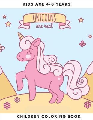 Unicorns Are Real: Unicorn, Rainbow and More Coloring Book for Girls Activity Book for Kids Age 4-8 Years