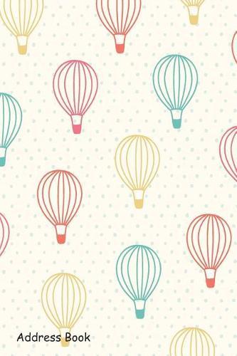 Address Book: For Contacts, Addresses, Phone Numbers, Email, Note, Alphabetical Index with Hot Air Balloons Pattern Design