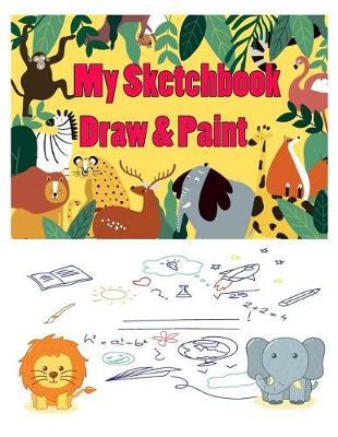 My Sketchbook: Cute Animals Image Cover (8.5 X 11) Inches 100 Pages, Blank Unlined Paper for Sketching, Drawing, Whiting, Journaling & Doodling, Gift for Kids, Students and Teachers