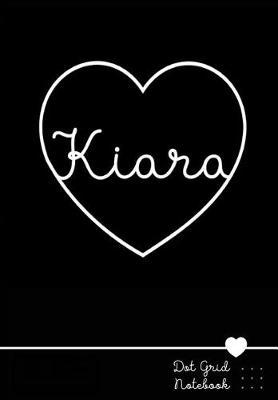 Kiara Dot Grid Notebook: Personalized Journal Black Heart - Punktraster Notizbuch Mit Namen