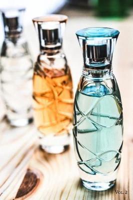 Perfume Fragrance Scent Review Log Book Vol. 2: A Fun Journal to Celebrate Finding Your New Signature Scent