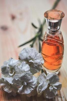 Perfume Fragrance Scent Review Log Book Vol. 3: A Fun Journal to Celebrate Finding Your New Signature Scent