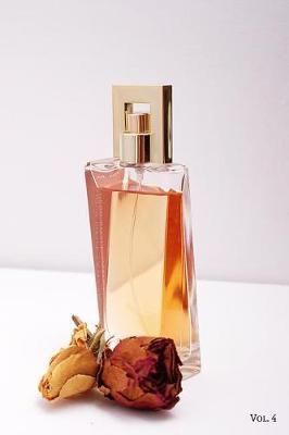 Perfume Fragrance Scent Review Log Book Vol. 4: A Fun Journal to Celebrate Finding Your New Signature Scent