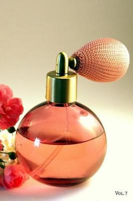 Perfume Fragrance Scent Review Log Book Vol. 7: A Fun Journal to Celebrate Finding Your New Signature Scent
