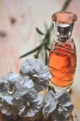 Perfume Fragrance Scent Review Log Book Vol. 15: A Fun Journal to Celebrate Finding Your New Signature Scent