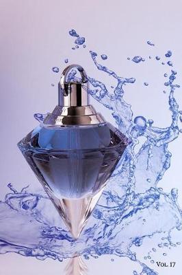 Perfume Fragrance Scent Review Log Book Vol. 17: A Fun Journal to Celebrate Finding Your New Signature Scent