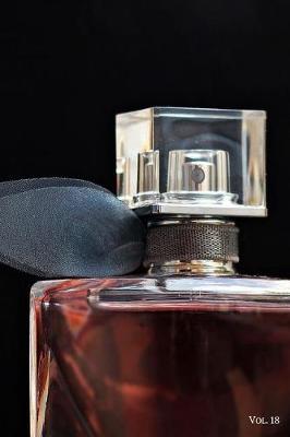 Perfume Fragrance Scent Review Log Book Vol. 18: A Fun Journal to Celebrate Finding Your New Signature Scent