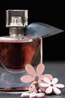 Perfume Fragrance Scent Review Log Book Vol. 19: A Fun Journal to Celebrate Finding Your New Signature Scent