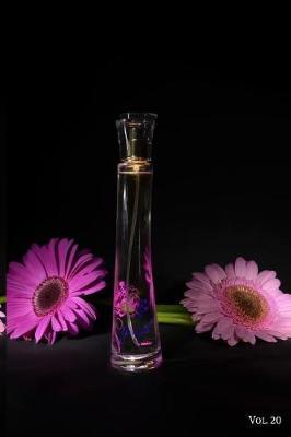 Perfume Fragrance Scent Review Log Book Vol. 20: A Fun Journal to Celebrate Finding Your New Signature Scent