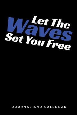 Let the Waves Set You Free: Blank Lined Journal with Calendar for Surfing Experience