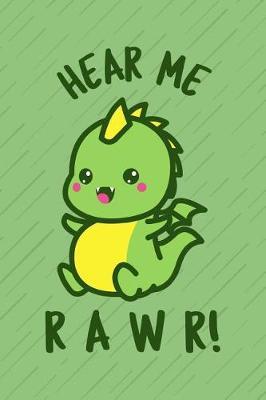 Hear Me Rawr!: Cute Baby Dinosaur Notebook Journal