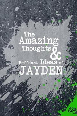The Amazing Thoughts and Brilliant Ideas of Jayden: A Boys Journal for Young Writers