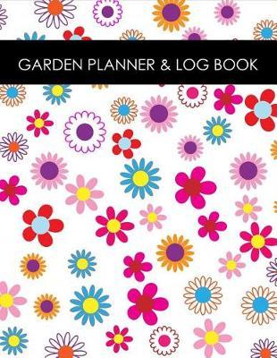 Garden Planner and Log Book: Vegetable & Flower Planner, Gardening Worksheets & Sketch Pages for Planning Floral Cover Large Notebook 8.5x11, 120 Pages