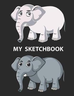 My Sketchbook: Cute Elephant Cover (8.5 X 11) Inches 100 Pages, Blank Unlined Paper for Sketching, Dra Cover (8.5 X 11) Inches 100 Pages, Blank Unlined Paper for Sketching, Drawing, Whiting, Journaling & Doodling, Gift for Kids, Studen