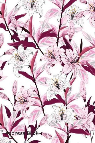 Address Book: For Contacts, Addresses, Phone Numbers, Email, Note, Alphabetical Index with Blooming Lily Flowers Botanical Seamless Pattern