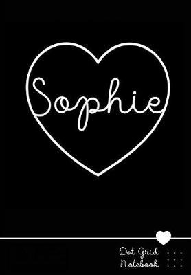 Sophie Dot Grid Notebook: Personalized Name Journal Black Heart - Punktraster Notizbuch Personalisiert Mit Namen