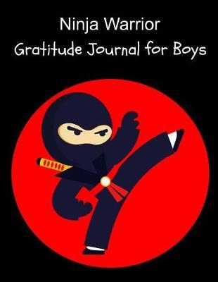 Ninja Warrior: Cute Daily Gratitude Journal for Boys with Prompts Ninja Activity Book for Kids Large Notebook Lined Pages 8.5x11, 100 Pages