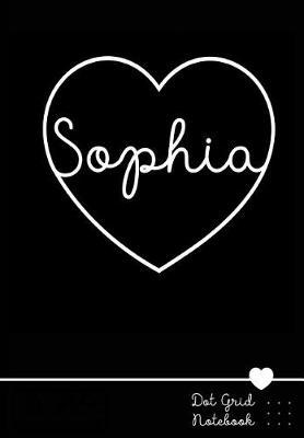 Sophia Dot Grid Notebook: Personalized Name Journal Black Heart - Punktraster Notizbuch Personalisiert Mit Namen