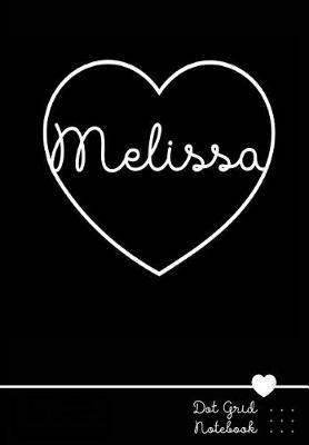 Melissa Dot Grid Notebook: Personalized Name Journal Black Heart - Punktraster Notizbuch Personalisiert Mit Namen