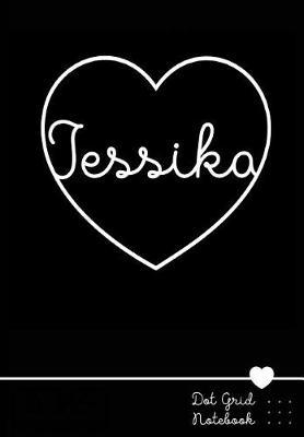 Jessika Dot Grid Notebook: Personalized Name Journal Black Heart - Punktraster Notizbuch Personalisiert Mit Namen