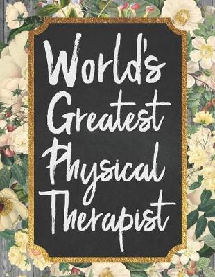 World's Greatest Physical Therapist: An 18 Month / 78 Week Dateless Planner with Inspirational Quotes