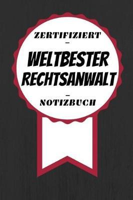 Notizbuch - Zertifiziert - Weltbester - Rechtsanwalt: Toller Kalender - A5 Format - Super Geschenkidee - 120 Linierte Seiten