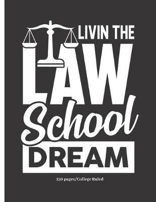 Livin the Law School Dream - 150 Pages - College Ruled: Law School Notebook