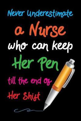 Never Underestimate a Nurse Who Can Keep Her Pen: Blank Lined Journal Notebook to Write in
