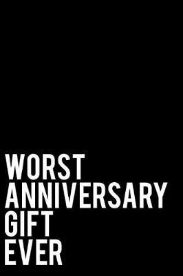 Worst Anniversary Gift Ever: 110-Page Blank Lined Journal Anniversary Gag Gift Idea