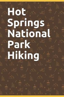 Hot Springs National Park Hiking: Blank Lined Journal for Arkansas Camping, Hiking, Fishing, Hunting, Kayaking, and All Other Outdoor Activities