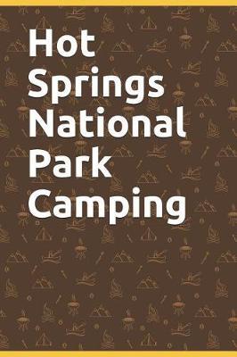 Hot Springs National Park Camping: Blank Lined Journal for Arkansas Camping, Hiking, Fishing, Hunting, Kayaking, and All Other Outdoor Activities