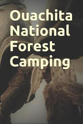 Ouachita National Forest Camping: Blank Lined Journal for Arkansas Camping, Hiking, Fishing, Hunting, Kayaking, and All Other Outdoor Activities
