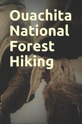 Ouachita National Forest Hiking: Blank Lined Journal for Arkansas Camping, Hiking, Fishing, Hunting, Kayaking, and All Other Outdoor Activities