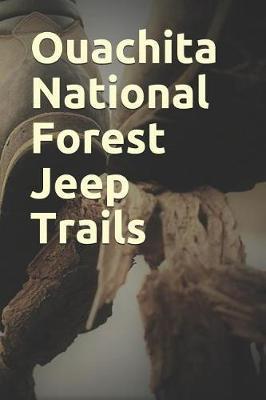 Ouachita National Forest Jeep Trails: Blank Lined Journal for Arkansas Camping, Hiking, Fishing, Hunting, Kayaking, and All Other Outdoor Activities