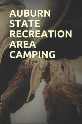 Auburn State Recreation Area Camping: Blank Lined Journal for California Camping, Hiking, Fishing, Hunting, Kayaking, and All Other Outdoor Activities