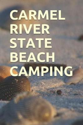 Carmel River State Beach Camping: Blank Lined Journal for California Camping, Hiking, Fishing, Hunting, Kayaking, and All Other Outdoor Activities