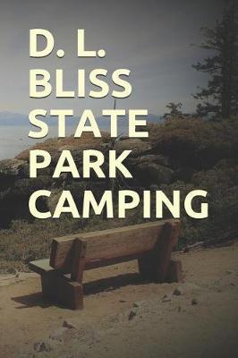 D. L. Bliss State Park Camping: Blank Lined Journal for California Camping, Hiking, Fishing, Hunting, Kayaking, and All Other Outdoor Activities