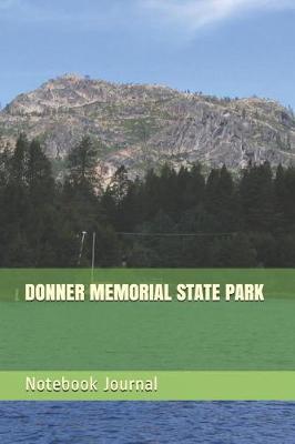 Donner Memorial State Park: Blank Lined Journal for California Camping, Hiking, Fishing, Hunting, Kayaking, and All Other Outdoor Activities
