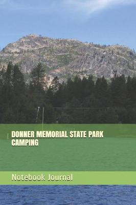 Donner Memorial State Park Camping: Blank Lined Journal for California Camping, Hiking, Fishing, Hunting, Kayaking, and All Other Outdoor Activities