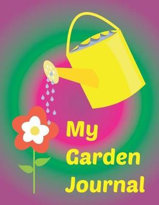 My Garden Journal: Notebook to Keep Track of Your Gardening Efforts. Prompts Provided to Keep Track Every Plant You Grow from Seed to Bloom.