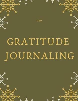 120 Gratitude Journaling: Self Discovery Journal, Gratitude Diaries, Gratitude Work