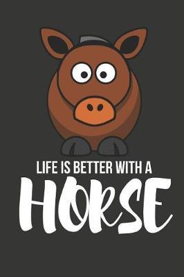 Life Is Better with a Horse: Novelty Horse Birthday Gifts for Girls, Women, Mom, Sister Small Lined Notebook / Diary (6 X 9)