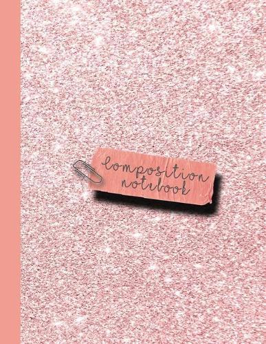 Composition Notebook: Large Sparkle Glitter School or Academic Notebook for Girls and Women - Light Pink Glitter