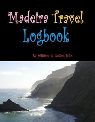Madeira Travel Logbook: A Magical Place, Worthy of Many Visits Indeed! 120 Pages for Your Stays in Madeira..